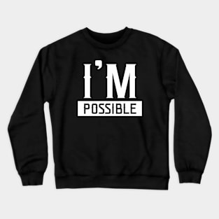 I'm Possible T Shirt Design Crewneck Sweatshirt